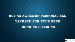 Buy An Awesome Personalised Tankard For Your Beer Drinking Sessions
