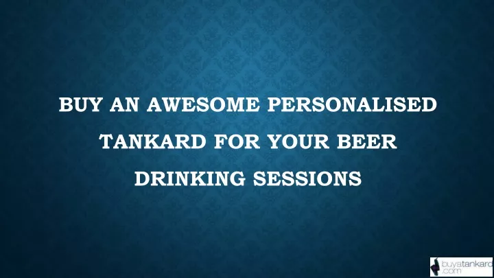 buy an awesome personalised tankard for your beer drinking sessions