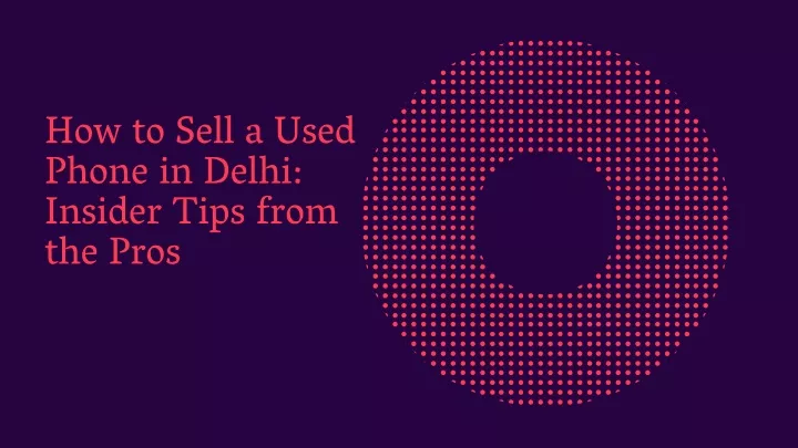 how to sell a used phone in delhi insider tips