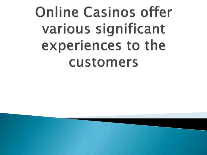 online casinos offer various significant experiences to the customers