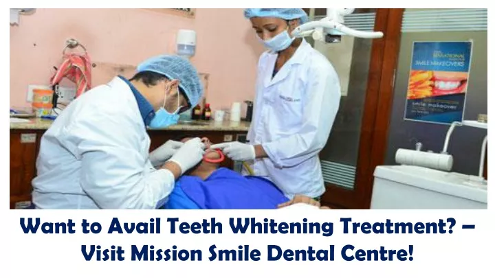want to avail teeth whitening treatment visit