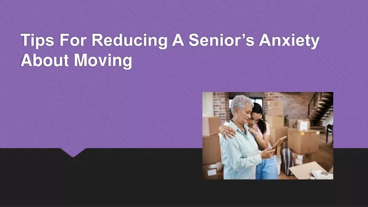 tips for reducing a senior s anxiety about moving