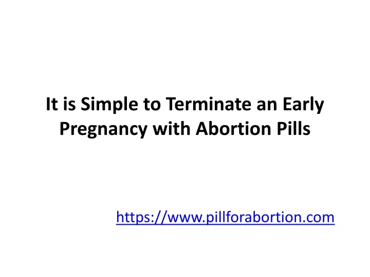 it is simple to terminate an early pregnancy with abortion pills