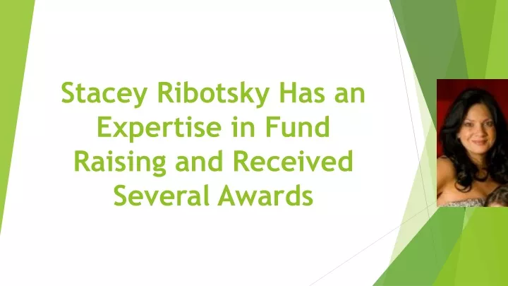 stacey ribotsky has an expertise in fund raising and received several awards