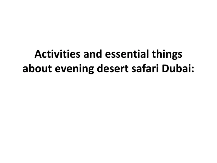 activities and essential things about evening desert safari dubai