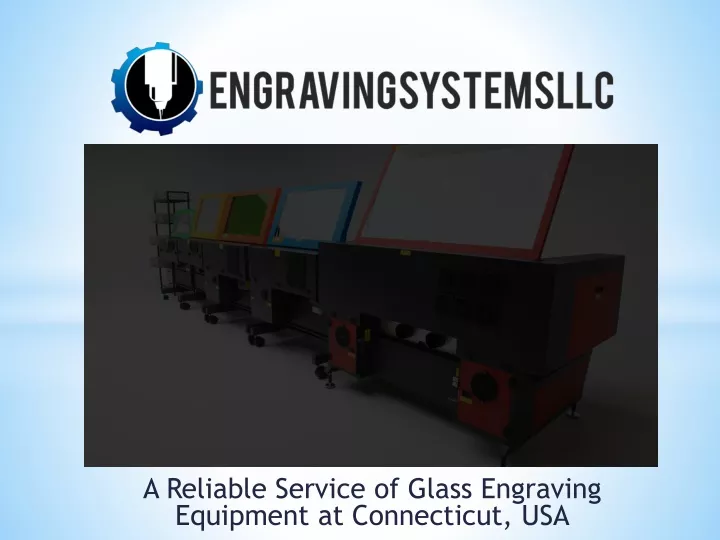 a reliable service of glass engraving equipment at connecticut usa