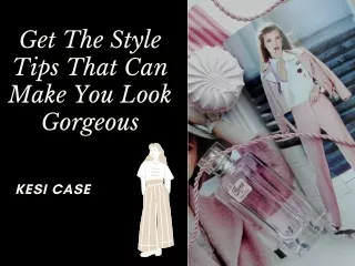 get the style tips that can make you look gorgeous