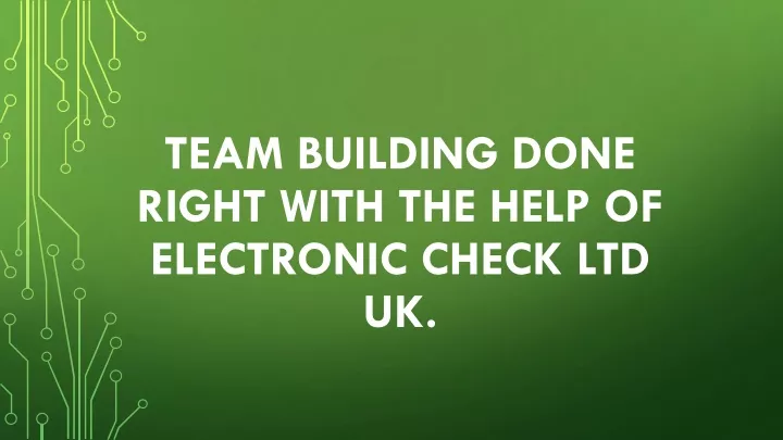 team building done right with the help of electronic check ltd uk