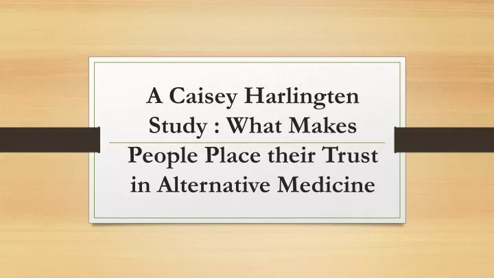 a caisey harlingten study what makes people place their trust in alternative medicine
