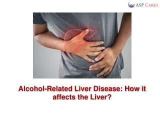 Alcohol-Related Liver Disease - How it affects the Liver?