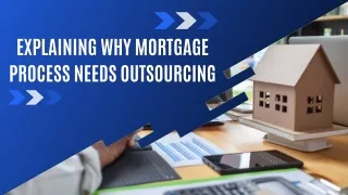 Explaining Why Mortgage Process Needs Outsourcing