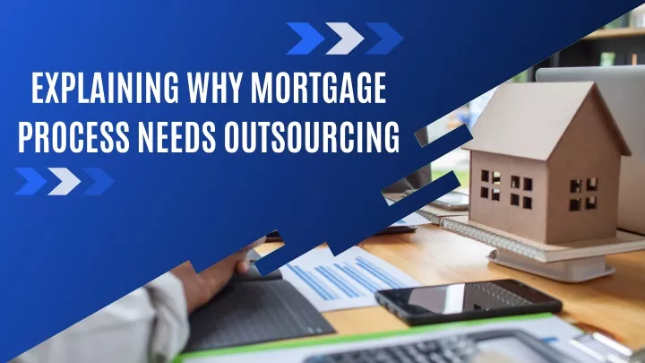 explaining why mortgage process needs outsourcing