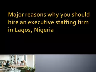 Major reasons why you should hire an executive staffing firm in Lagos, Nigeria