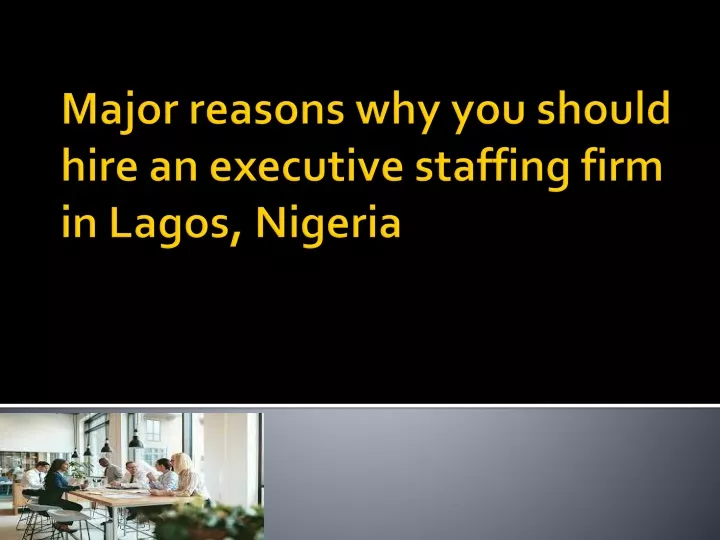 major reasons why you should hire an executive staffing firm in lagos nigeria