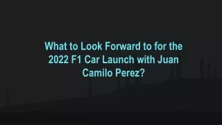What to Look Forward to for the 2022 F1 Car Launch with Juan Camilo Perez?