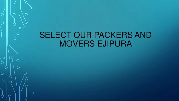 select our packers and movers ejipura