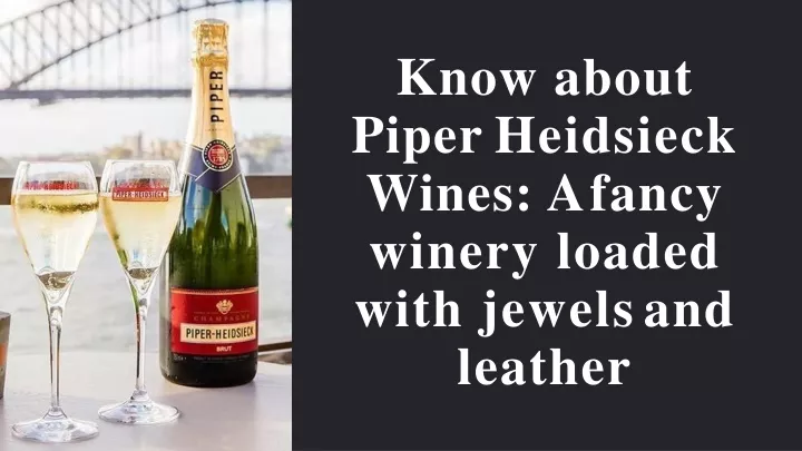 know about piper heidsieck wines a fancy winery