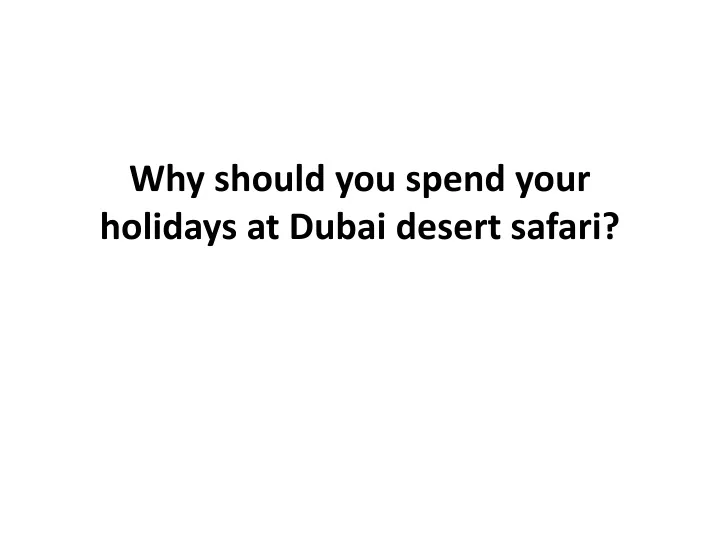 why should you spend your holidays at dubai desert safari