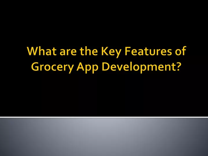 what are the key features of grocery app development