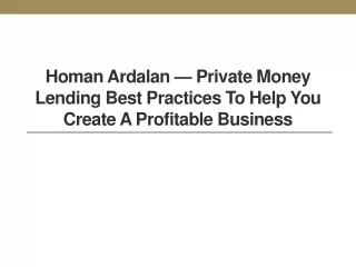 homan ardalan private money lending best practices to help you create a profitable business