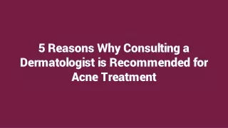 5 Reasons Why Consulting a Dermatologist is Highly Recommended for Acne Treatment