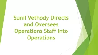 sunil vethody directs and oversees operations staff into operations