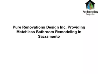 Pure Renovations Design Inc. Providing Matchless Bathroom Remodeling in Sacramento
