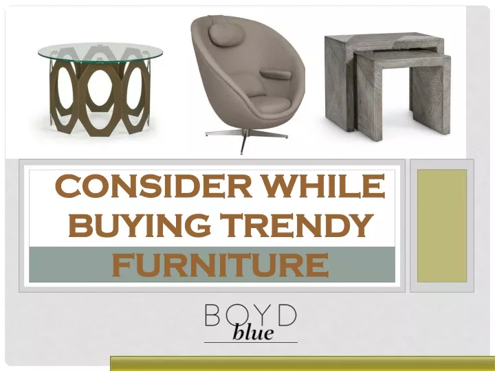 factors to consider while buying trendy furniture