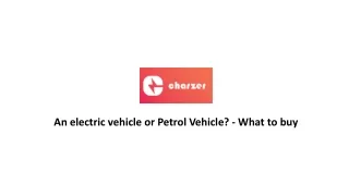 An electric vehicle or Petrol Vehicle? — What to buy