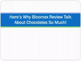 here s why bloomex review talk about chocolates so much