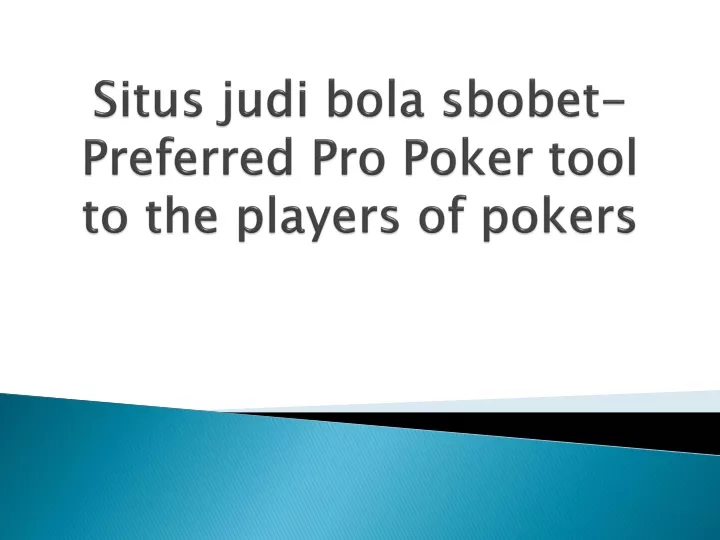 situs judi bola sbobet preferred pro poker tool to the players of pokers