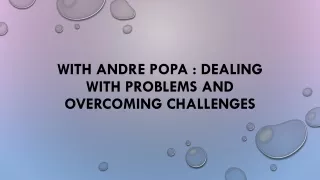 with andre popa dealing with problems and overcoming challenges