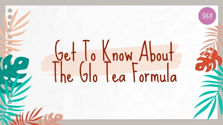 PPT - Get To Know About The Glo Tea Formula PowerPoint Presentation ...