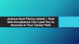 joshua hunt fitzroy island how self acceptance can lead you to success in your career path