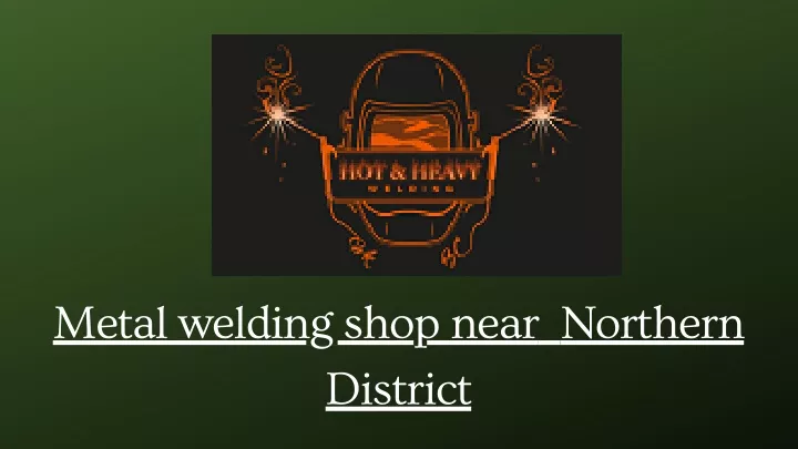 metal welding shop near northern district