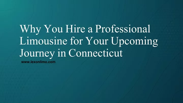 why you hire a professional limousine for your upcoming journey in connecticut