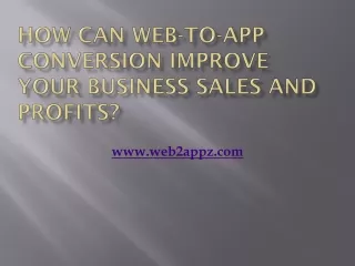 how can web to app conversion improve your business sales and profits