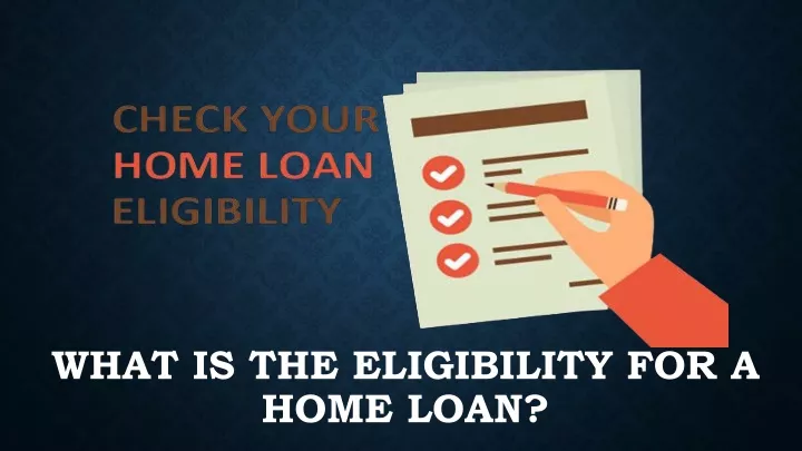what is the eligibility for a home loan