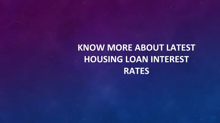 PPT - Know More About Latest Housing Loan Interest Rates PowerPoint ...