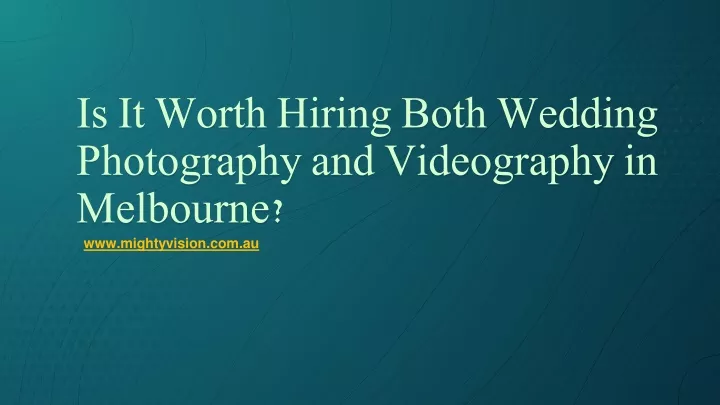 is it worth hiring both wedding photography and videography in melbourne