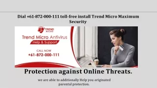 Dial  61-872-000-111 toll-free install Trend Micro Maximum Security for Protection against Online Threats.-converted