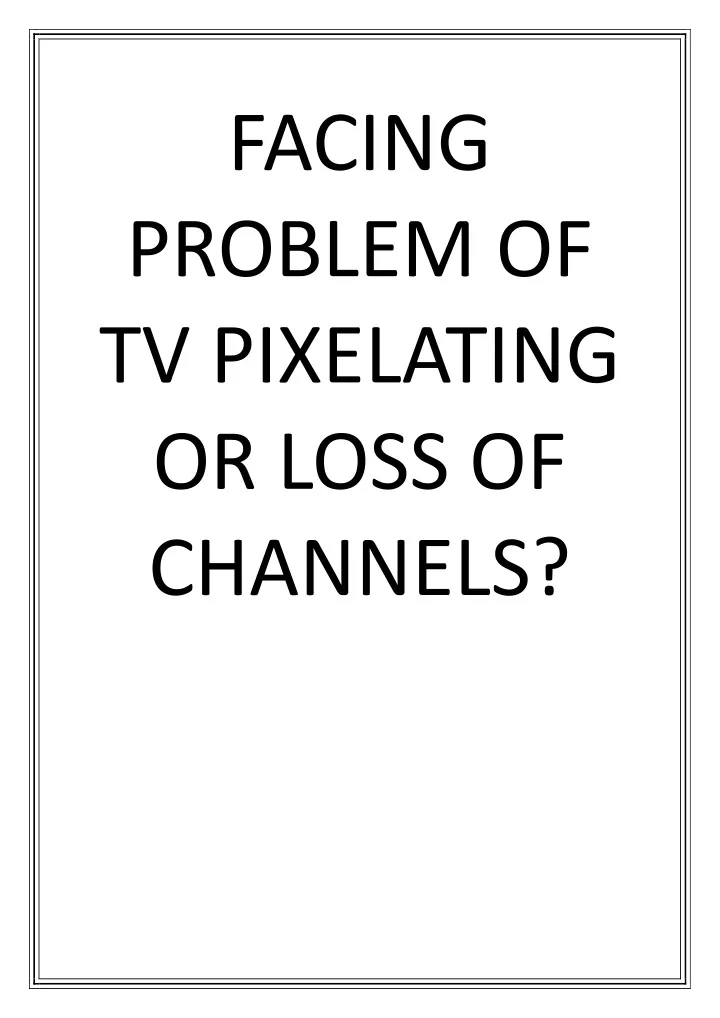 facing problem of tv pixelating or loss
