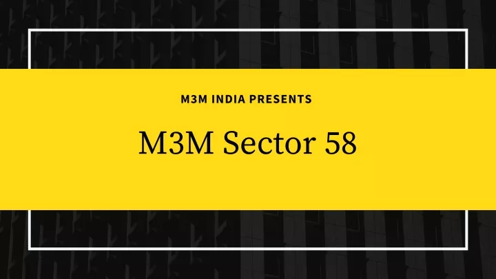 m3m india presents m3m sector 58