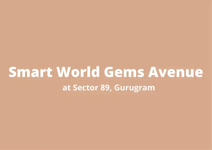 smart world gems avenue at sector 89 gurugram