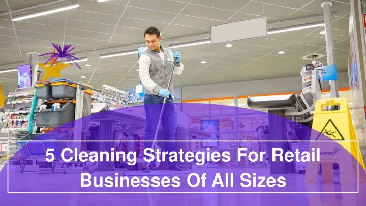 5 cleaning strategies for retail businesses