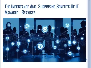 –  The Importance And  Surprising Benefits Of IT Managed Services