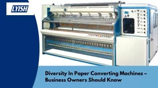 Diversity In Paper Converting Machines – Business Owners Should Know