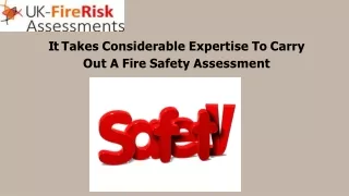 It Takes Considerable Expertise To Carry Out A Fire Safety Assessment