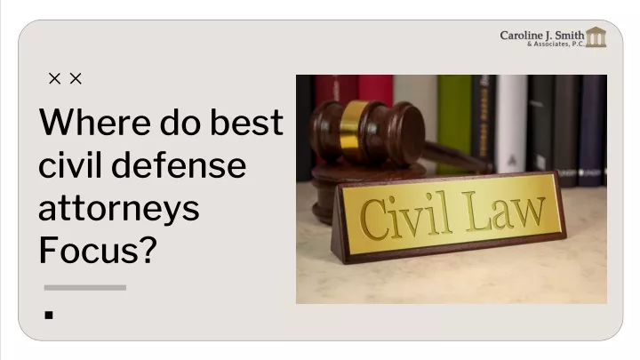 where do best civil defense attorneys focus