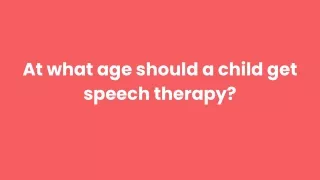 at what age should a child get speech therapy